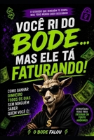 Você ri do bode… mas ele tá faturando!: Como ganhar dinheiro todos os dias sem ninguém saber quem você é! (Portuguese Edition) B0H1FDSTDS Book Cover