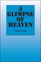 A Glimpse of Heaven 1432762818 Book Cover