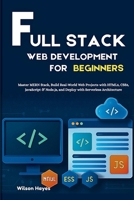Full Stack Web Development for Beginners: Master MERN Stack, Build Real-World Web Projects with HTML5, CSS3, JavaScript & Node.js, and Deploy with Serverless Architecture B0FNJQ4YQ6 Book Cover