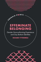 Effeminate Belonging: Gender Nonconforming Experience and Gay Bottom Identities (Emerald Points) 1804550108 Book Cover