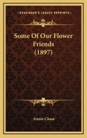 Some of Our Flower Friends 102280071X Book Cover