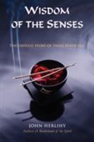 Wisdom of the Senses: The Untold Story of Their Inner Life 1597311278 Book Cover
