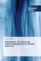 Bad Spirits: An American Indian Explanation for Family Violence 363986400X Book Cover