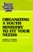 Organizing a Youth Ministry to Fit Your Needs (Judson youth ministry series) 0817010041 Book Cover