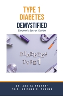 Type 1 Diabetes Demystified: Doctor's Secret Guide B0CLNRFGD4 Book Cover