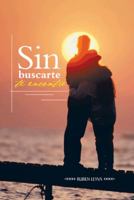 Sin Buscarte Te Encontre 1463363370 Book Cover