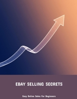 Ebay Selling Secrets: Easy Online Sales For Beginners B0FJXQG3JY Book Cover