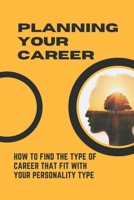 Planning Your Career: How To Find The Type Of Career That Fit With Your Personality Type: Powerful Insight Into Your Work Style B09C2GZM6G Book Cover