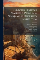 GrÃ]cum Lexicon Manuale, Primum a Benajamine Hederico Institutum 1025202767 Book Cover