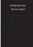 Analyzing Your Tennis Game: Coaching Tips - Tennis Instruction Pointers 1482696215 Book Cover