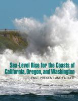 Sea-Level Rise for the Coasts of California, Oregon, and Washington: Past, Present, and Future 0309255945 Book Cover