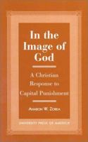 In the Image of God: A Christian Response to Capital Punishment 0761815554 Book Cover