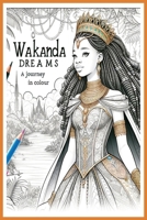 Wakanda Dreams: A Journey in Colour: Express Your Inner-Story in Colour B0CVX92711 Book Cover