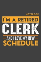 Notebook: I'm a retired CLERK and I love my new Schedule - 120 LINED Pages - 6" x 9" - Retirement Journal 1696980518 Book Cover