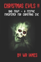 Christmas Evils II: Bad Fruit - A Festive Frightener for Christmas Eve B0BJBW6CG1 Book Cover