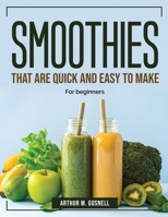 Smoothies that are Quick and Easy to Make: For beginners 1804383546 Book Cover