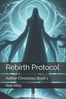 Rebirth Protocol: Aether Chronicles Book 1 B0F1KSC6T2 Book Cover