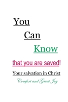 You Can Know that you are saved! Your salvation in Christ: Comfort and Great Joy B08DSS7PFH Book Cover