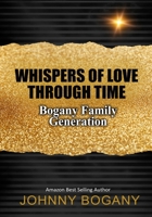 Whispers of Love Through Time: Bogany Family Generations B0FN8C16FF Book Cover