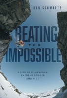 Beating the Impossible: A Life of Comebacks, Extreme Sports and PTSD 1039135722 Book Cover