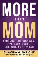 More Than Mom: Embrace The Journey, Live Your Vision, And Find The Lesson null Book Cover