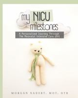 My NICU Milestones: A Personalized Journey Through The Neonatal Intensive Care Unit 1737906805 Book Cover