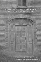 George Mortimer West, His Path in History 1947773712 Book Cover