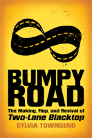Bumpy Road: The Making, Flop, and Revival of Two-Lane Blacktop 1496820959 Book Cover