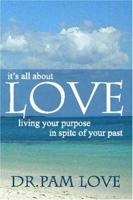 it's all about LOVE: living your purpose in spite of your past 1419671871 Book Cover
