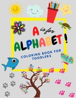 A is for ALPHABET !: My FIRST Book Fun with Letters, Simple Coloring Book for Kids, Preschool Coloring Book A to Z for boys and girls B091W9M4ZN Book Cover