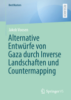 Alternative Entwürfe von Gaza durch Inverse Landschaften und Countermapping (BestMasters) (German Edition) 3658521147 Book Cover