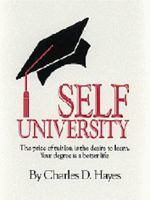 Self University: The Price of Tuition Is the Desire to Learn : Your Degree Is a Better Life 0962197904 Book Cover