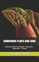 CARNIVOROUS PLANTS CARE GUIDE: Essential notions for Dionaea – Sarracenia – Nepenthes – Drosera B08Y654D2D Book Cover
