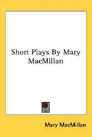 Short Plays By Mary MacMillan 0548461597 Book Cover