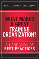 What Makes a Great Training Organization?: A Handbook of Best Practices 013349196X Book Cover