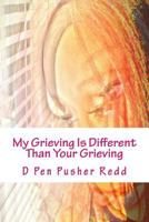 My Grieving Is Different Than Your Grieving: The Price of Love 1537225235 Book Cover