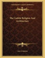 The Cushite Religion And Architecture 1428669787 Book Cover