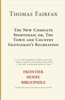 The New Complete Sportsman; or, The Town and Country Gentleman's Recreation (Frontier Model Bibliophile Facsimiles) B0HG4T5Z7C Book Cover