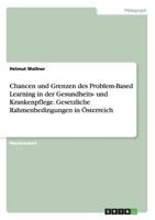Chancen und Grenzen des Problem-Based Learning in der Gesundheits- und Krankenpflege. Gesetzliche Rahmenbedingungen in �sterreich 3638926664 Book Cover