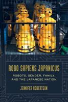 Robo sapiens japanicus: Robots, Gender, Family, and the Japanese Nation 0520283201 Book Cover