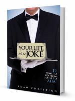 Your Life is a Joke: 12 Ways to Go from Ha Ha to Aha! 0989930319 Book Cover