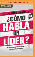 ¿Cómo habla un líder?: El manual de oratoria para persuadir personas 1799789993 Book Cover