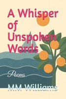 A Whisper of Unspoken Words: Poems B0BW3FZR4M Book Cover