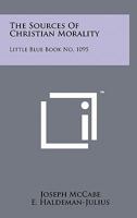 The Sources of Christian Morality: Little Blue Book No. 1095 1258150859 Book Cover