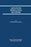 Advanced Debugging Methods (The Springer International Series in Engineering and Computer Science) 0792378954 Book Cover