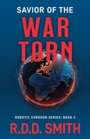 Savior of the War Torn: A Thrilling Science Fiction Medical Adventure 1938590287 Book Cover
