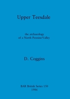 Upper Teesdale (British Archaeological Reports (BAR)) 0860543706 Book Cover