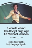 Secret Behind The Body Language Of Michael Jackson: Explain Many Subtle Body Language Signals: Michael Jackson Documentaries B09BY28898 Book Cover