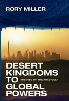 Desert Kingdoms to Global Powers: The Rise of the Arab Gulf 0300192347 Book Cover