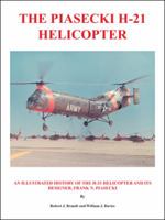 The Piasecki H-21 Helicopter: An Illustrated History of the H-21 Helicopter and Its Designer, Frank N. Piasecki 1425137075 Book Cover